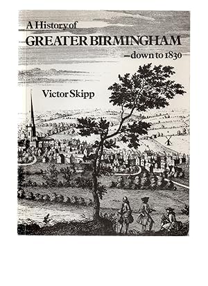 A History of Greater Birmingham down to 1830.