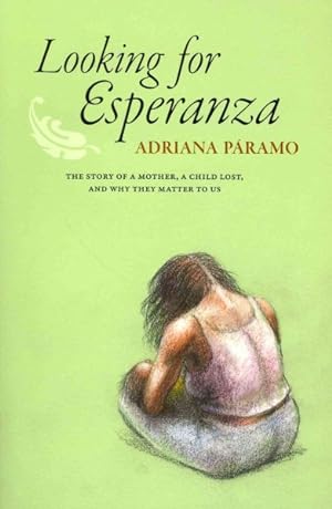 Seller image for Looking for Esperanza : The Story of a Mother, a Child Lost, and Why They Matter to Us for sale by GreatBookPrices