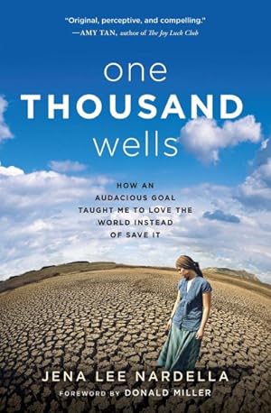 Imagen del vendedor de One Thousand Wells : How an Audacious Goal Taught Me to Love the World Instead of Save It a la venta por GreatBookPrices