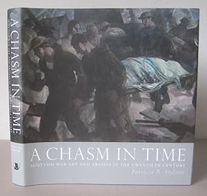 A Chasm in Time : Scottish War Art and Artists in the Twentieth Century.