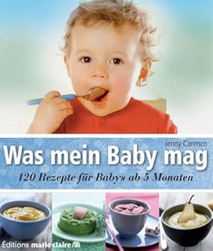 Seller image for Was mein Baby mag : 120 Rezepte fr Babys ab 5 Monaten for sale by AHA-BUCH