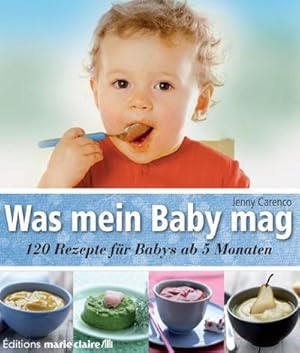Bild des Verkufers fr Was mein Baby mag : 120 Rezepte fr Babys ab 5 Monaten zum Verkauf von AHA-BUCH