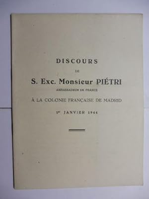 DISCOURS DE S. Exc. MONSIEUR PIETRI * AMBASSADEUR DE FRANCE A LA COLONIE FRANCAISE DE MADRID 1er ...