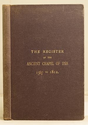 The Register of Christenings, Weddings, and Buriels solemnized at the Ancient Chapel of Esh, with...
