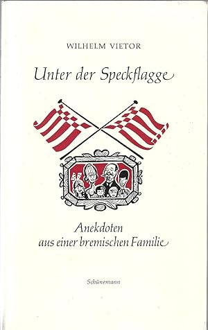 Seller image for Unter der Speckflagge - Anekdoten aus einer bremischen Familie; Mit Zeichnungen von Heinz Fuchs - 3. Auflage 1970 for sale by Walter Gottfried