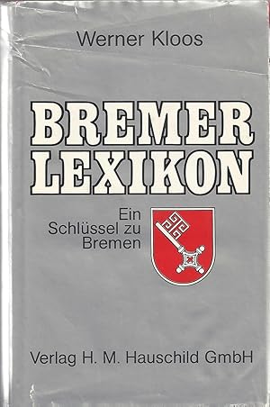 Bremer Lexikon - Ein Schlüssel zu Bremen; Über 2.000 Stichwörter zu Geschichte und Kultur, zum St...