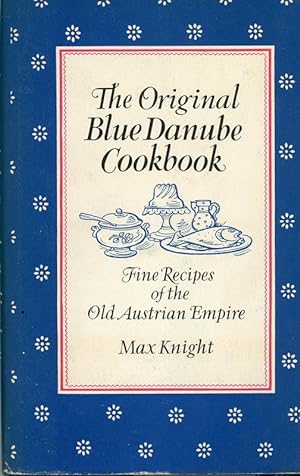 The Original Blue Danube Cookbook: Fine Recipes of the Old Austrian Empire
