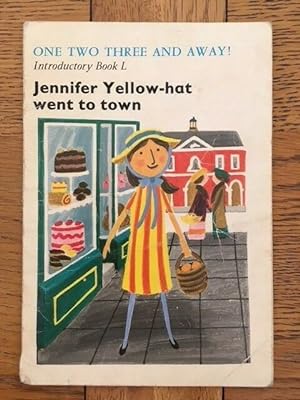 Seller image for JENNIFER YELLOW-HAT WENT TO TOWN. ONE TWO THREE AND AWAY. INTRODUCTORY BOOK L for sale by Happyfish Books