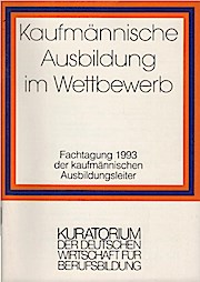 Kaufmännische Ausbildung im Wettbewerb. Fachtagung 1993 der kaufmännischen Ausbildungsleiter. Her...