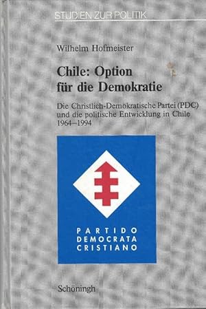 Seller image for Chile: Option fr die Demokratie. Die Christlich-Demokratische Partei (PDC) und die politische Entwicklung in Chile 1964-1994. for sale by La Librera, Iberoamerikan. Buchhandlung
