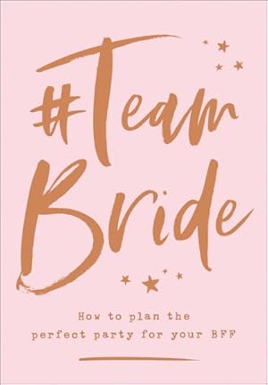 Seller image for #teambride : How to Plan the Perfect Party for Your Bff for sale by GreatBookPrices