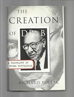 THE CREATION OF DR. B: A Biography Of Bruno Bettelheim