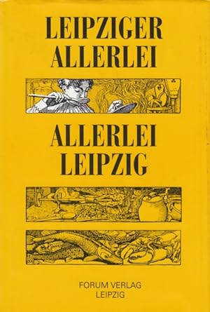 Seller image for Leipziger Allerlei - Allerlei Leipzig Ein leicht bekmmliches Lesebuch vom Essen und Trinken aus fnf Jahrhunderten for sale by Leipziger Antiquariat