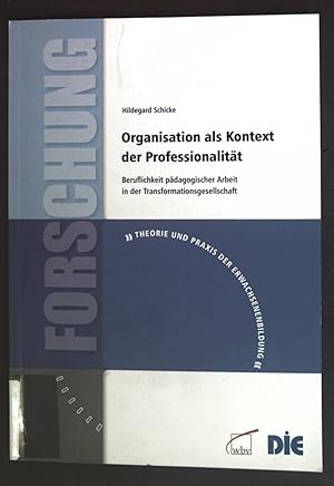 Immagine del venditore per Organisation als Kontext der Professionalitt : Beruflichkeit pdagogischer Arbeit in der Transformationsgesellschaft. Theorie und Praxis der Erwachsenenbildung; Forschung venduto da books4less (Versandantiquariat Petra Gros GmbH & Co. KG)