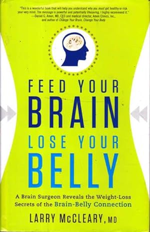 Feed Your Brain, Lose Your Belly: a Brain Surgeon Reveals the Weight-loss Secrets of the Brain-be...