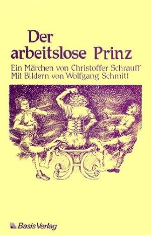 Bild des Verkufers fr Der arbeitslose Prinz. Ein Mrchen von Christoffer Schrauff. Mit Bildern von Wolfgang Schmitt. zum Verkauf von Buch-Galerie Silvia Umla