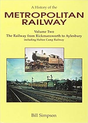 A HISTORY OF THE METROPOLITAN RAILWAY Volume Two : The Railway from Rickmansworth to Aylesbury