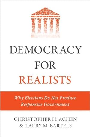 Immagine del venditore per Democracy for Realists : Why Elections Do Not Produce Responsive Government venduto da GreatBookPrices