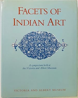 Immagine del venditore per Facets of Indian Art: A symposium held at the Victoria and Albert Museum on 26, 27, 28 April and 1 May 1982 venduto da Islamic Art Books