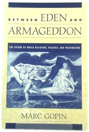 Imagen del vendedor de Between Eden and Armageddon: The Future of World Religions, Violence, and Peacemaking a la venta por PsychoBabel & Skoob Books