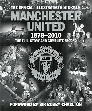 Bild des Verkufers fr The Official Illustrated History of Manchester United 1878-2010. The Full Story and Complete Record. zum Verkauf von AGON SportsWorld GmbH