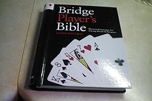 THE BRIDGE PLAYER'S BIBLE Illustrated Strategies for Staying Ahead of the Game
