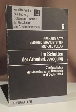 Bild des Verkufers fr Im Schatten der Arbeiterbewegung. Zur Geschichte der Anarchismus in sterreich und Deutschland. Mit einem Vorwort von Karl R. Stadler. zum Verkauf von Dieter Eckert