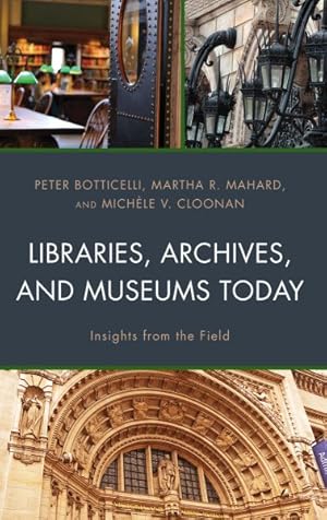 Imagen del vendedor de Libraries, Archives, and Museums Today : Insights from the Field a la venta por GreatBookPrices