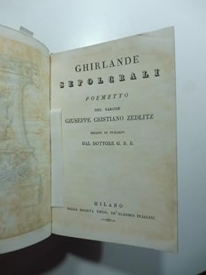 Ghirlande sepolcrali poemetto del Barone Giuseppe Cristiano Zedlitz recato in italiano dal Dottor...