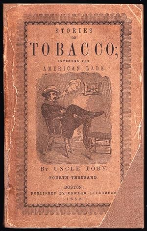 Image du vendeur pour Thoughts and Stories on Tobacco, For American Lads; or Uncle Toby's Anti-Tobacco Advice to His Nephew Billy Bruce. (Fourth Thousand)(1852) mis en vente par Ironwood Hills Books