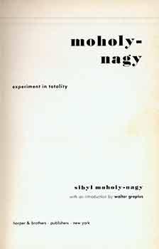 Moholy-Nagy: Experiment in Totality. (Signed by Peter Selz). (First edition).