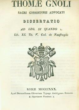 Thomae Gnoli Sacri Consistorii Advocati Dissertatio. Sanctissimo Domino Nostro Pio PP. Octavo (Po...