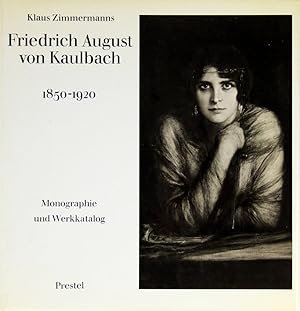 Friedrich August von Kaulbach 1850-1920. Monographie und Werkverzeichnis.