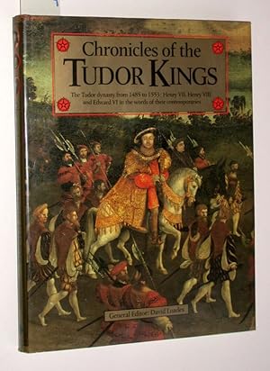 Imagen del vendedor de Chronicles of the Tudor Kings. The Tudor dynasty from 1485 to 1553: Henry VII, Henry VIII and Edward VI in the words of their contemporaries. a la venta por Versandantiquariat Kerstin Daras