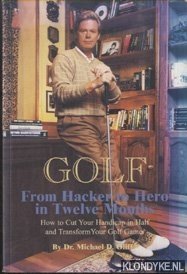 Imagen del vendedor de From Hacker to Hero in 12 Months. How to cut your handicap in half and transform your golf game a la venta por Klondyke