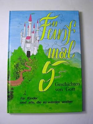 Seller image for Fnf mal fnf Geschichten von Gott : fr Kinder und alle, die es werden wollen for sale by Antiquariat Fuchseck