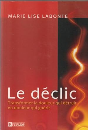 Seller image for Le dclic : Transformer la douleur qui dtruit en douleur qui gurit for sale by Livres Norrois