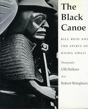 The Black Canoe. Bill Reid and the Spirit of Haida Gwaii (SIGNED BY ULLI STELTZER)