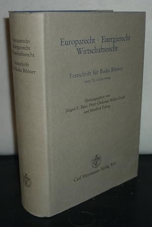 Bild des Verkufers fr Europarecht, Energierecht, Wirtschaftsrecht. Festschrift fr Bodo Brner zum 79. Geburtstag. [Herausgegeben von Jrgen F. Baur, Peter-Christian Mller-Graff und Manfred Zuleeg]. zum Verkauf von Antiquariat Kretzer