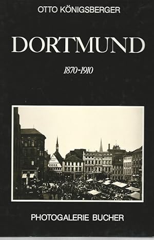Bild des Verkufers fr Dortmund 1870 - 1910. Einfhrung und Bildlegenden von Otto Knigsberger. zum Verkauf von Lewitz Antiquariat