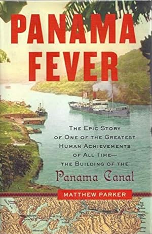 Panama Fever: The Epic Story of One of the Greatest Human Achievements of All Time: The Building ...