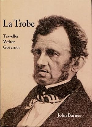 La Trobe : Traveller Writer Governor