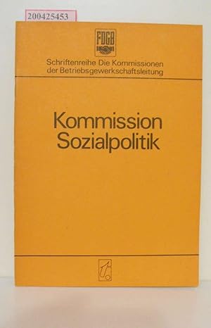 Bild des Verkufers fr Kommission Sozialpolitik / [d. Ms. d. Aufl. wurde von Harry Lehmann bearb. Hrsg.: Abt. Sozialpolitik beim Bundesvorstand d. FDGB] / Schriftenreihe Die Kommissionen der Betriebsgewerkschaftsleitung zum Verkauf von ralfs-buecherkiste