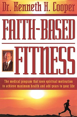 Seller image for Faith-Based Fitness: The Medical Program That Uses Spiritual Motivation to Achieve Maximum Health and Add Years to Your Life (Paperback or Softback) for sale by BargainBookStores
