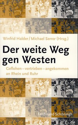 Der weite Weg gen Westen. geflohen - vertrieben - angekommen an Rhein und Ruhr.