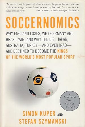 Bild des Verkufers fr Soccernomics. Why England Loses, Why Germany and Brazil Win, and Why the U.S., Japan, Australia, Turkey - and Even Iraq - Are Destined to Become the Kings of the World s Most Popular Sport. zum Verkauf von Fundus-Online GbR Borkert Schwarz Zerfa