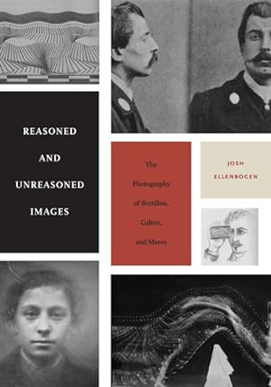 Image du vendeur pour Reasoned and Unreasoned Images : The Photography of Bertillon, Galton, and Marey mis en vente par GreatBookPrices