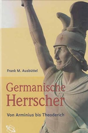 Germanische Herrscher. Von Arminius bis Theoderich.