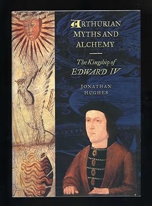 ARTHURIAN MYTHS AND ALCHEMY: THE KINGSHIP OF EDWARD IV