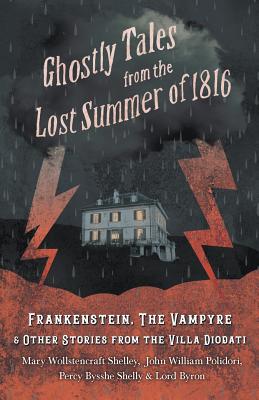 Seller image for Ghostly Tales from the Lost Summer of 1816 - Frankenstein, the Vampyre & Other Stories from the Villa Diodati (Paperback or Softback) for sale by BargainBookStores